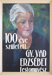 100 éve született Gy Vad Erzsébet